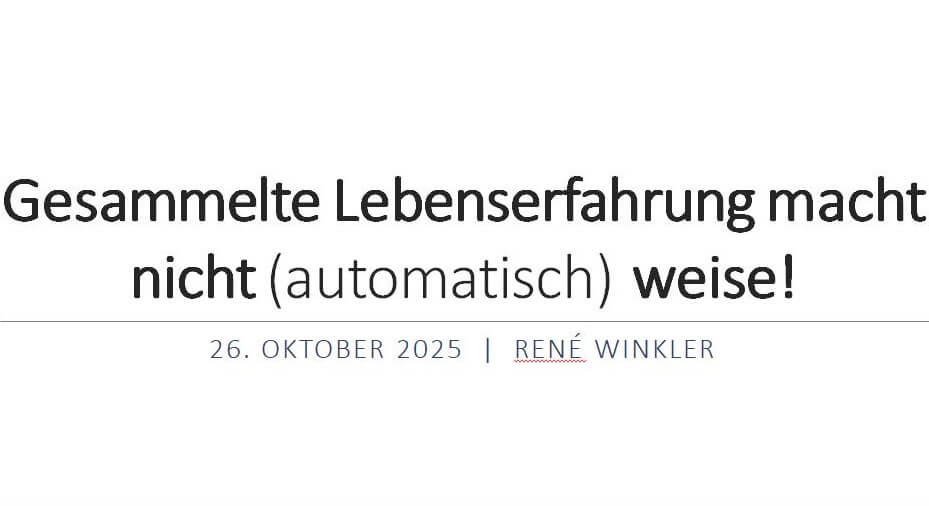 Gesammelte Lebenserfahrung macht nicht (automatisch) weise