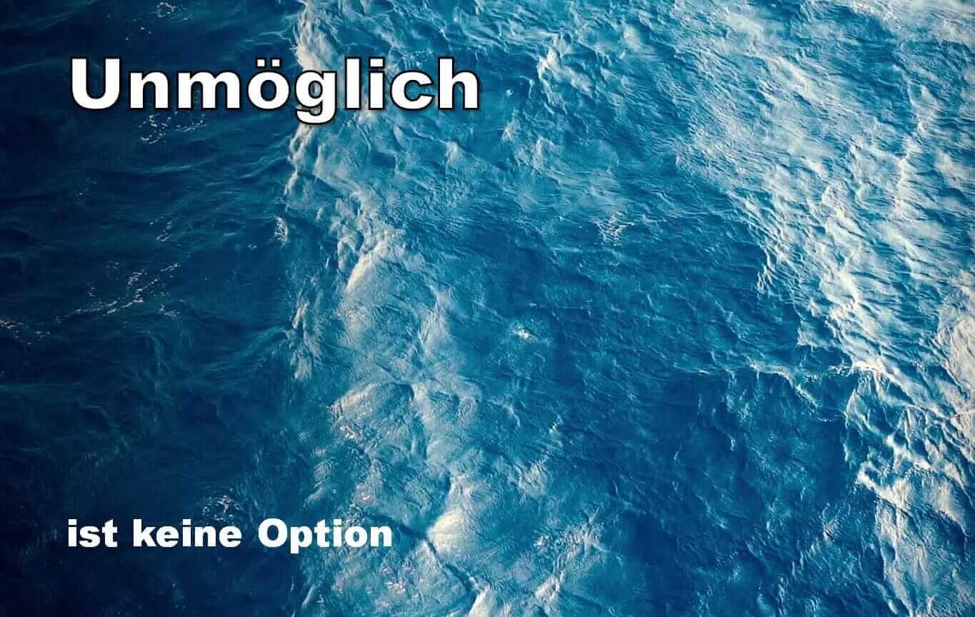 Unmöglich ist keine Option